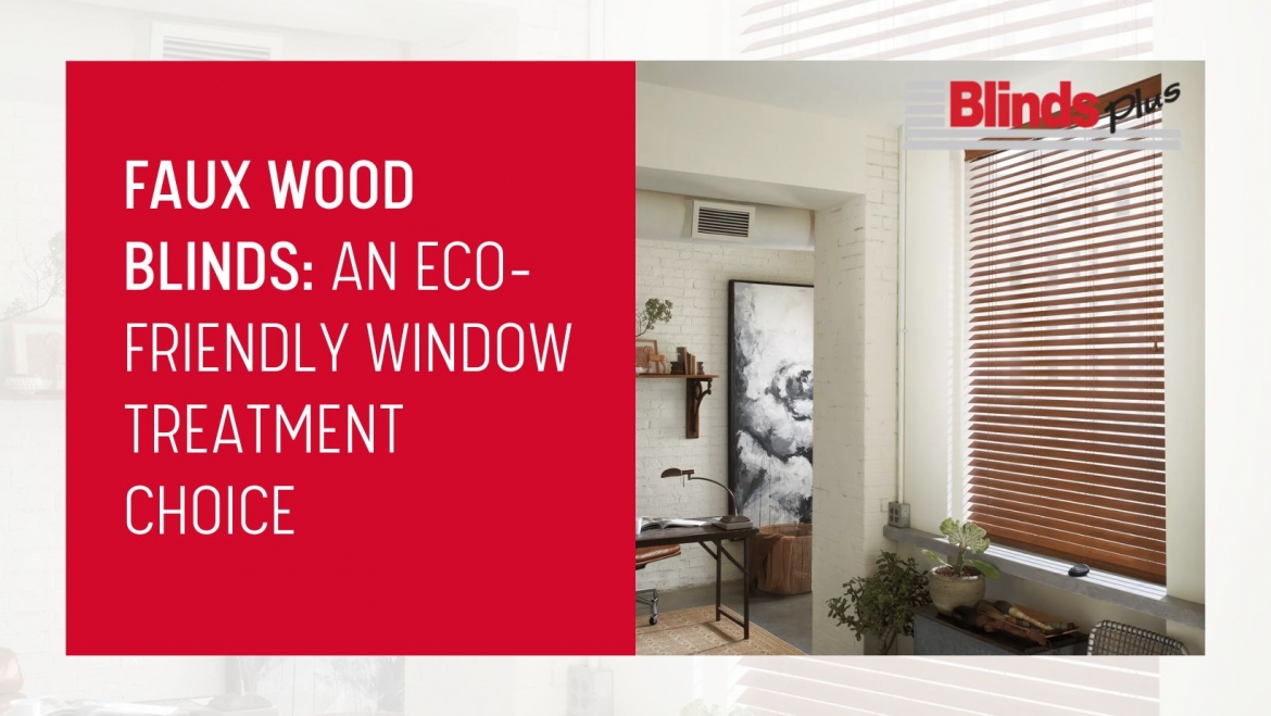 Faux Wood Blinds: An Eco-Friendly Window Treatment Choice 